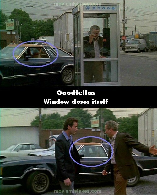 Phim Goodfellas, cảnh Henry và Jimmy ăn tối ở một cửa hàng, khi Jimmy ra ngoài gọi điện thoại, gần đó có một chiếc ô tô với cánh cửa sổ đang mở. Nhưng đến khi Henry ra ngoài nói chuyện với Jimmy thì cửa xe đã đóng